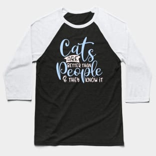 Funny Cat Saying Design, Cats Better Than People Baseball T-Shirt